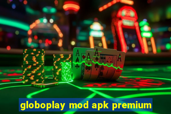 globoplay mod apk premium